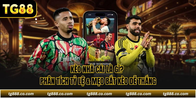 Kèo Nhà Cái Là Gì? Phân Tích Tỷ Lệ & Mẹo Bắt Kèo Dễ Thắng