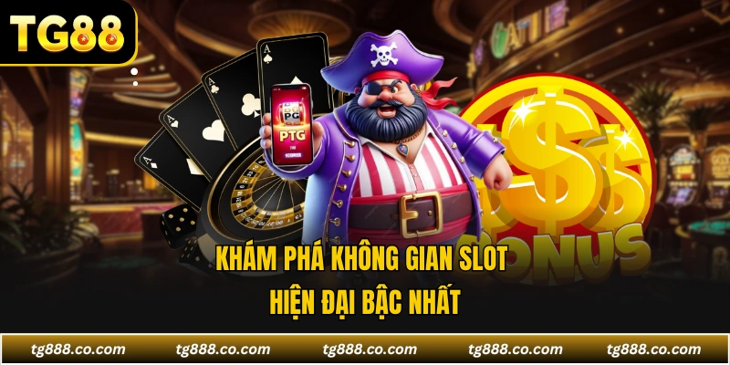 Khám phá không gian slot hiện đại bậc nhất