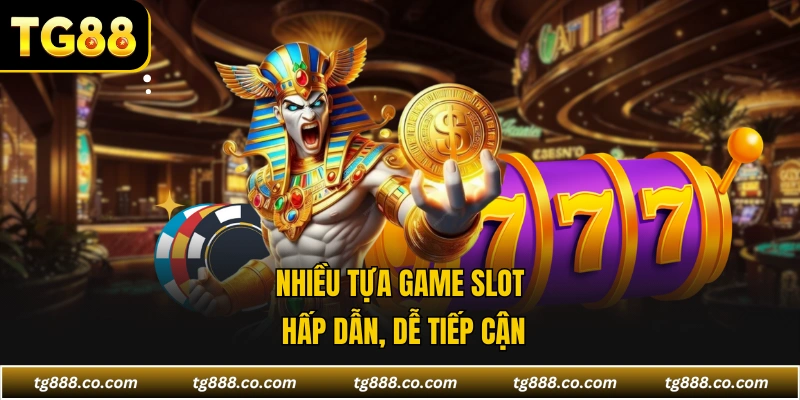 Nhiều tựa game slot hấp dẫn, dễ tiếp cận