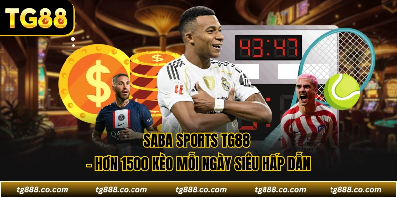 Saba Sports TG88 - Hơn 1500 Kèo Mỗi Ngày Siêu Hấp Dẫn