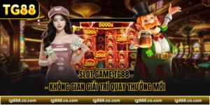 Slot Game TG88 - Không Gian Giải Trí Quay Thưởng Mới