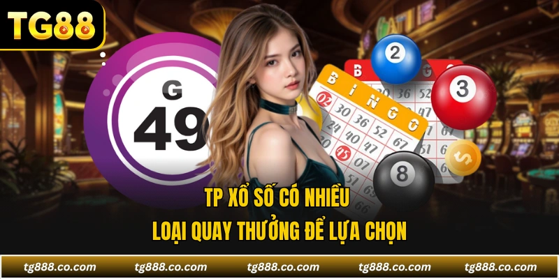 TP xổ số có nhiều loại quay thưởng để lựa chọn