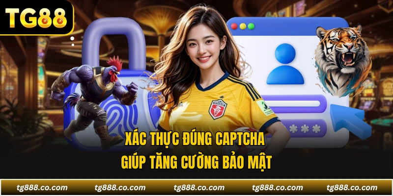 Xác thực đúng captcha giúp tăng cường bảo mật